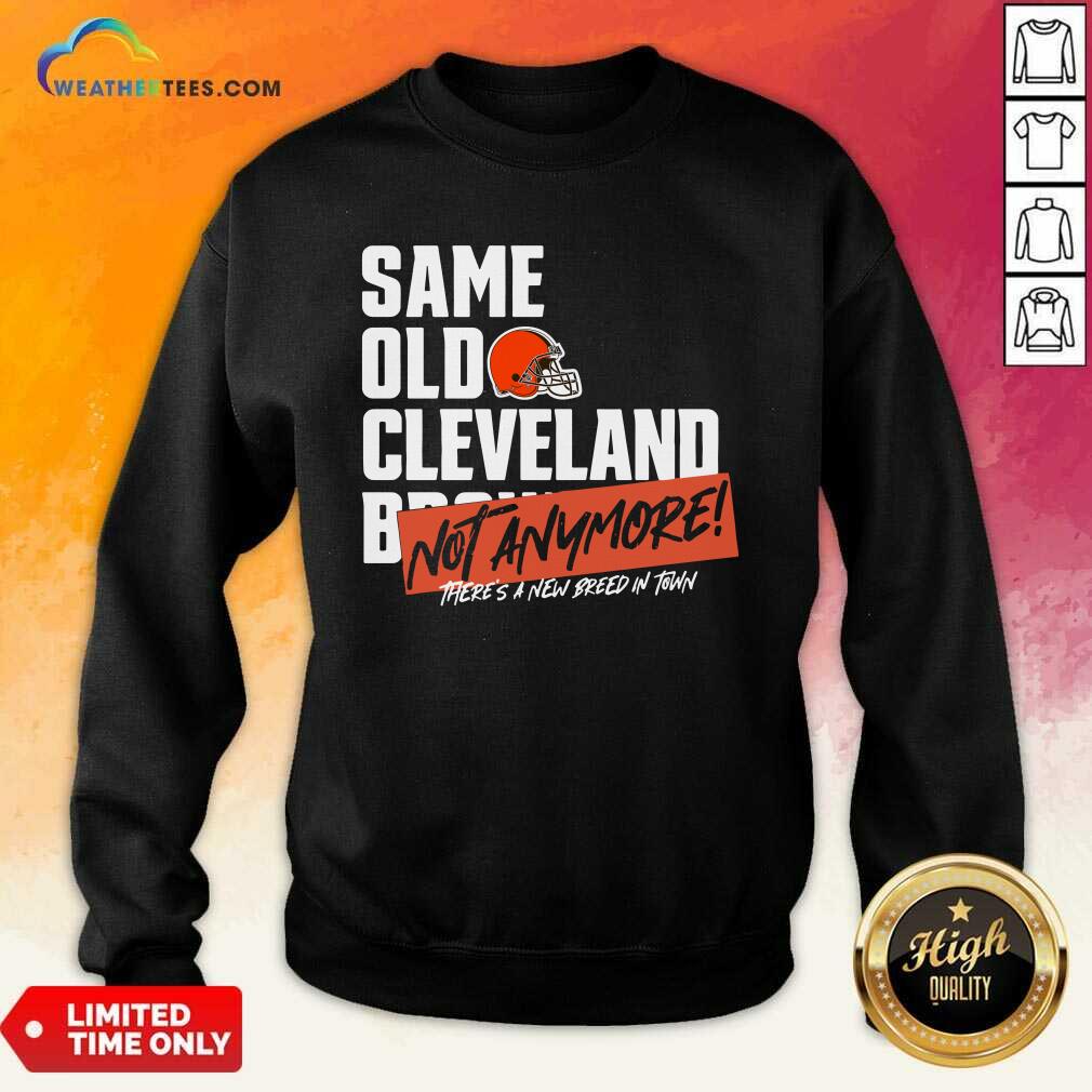 Awesome Same Old Cleveland Not Anymore There Is A New Breed In Town Shirt