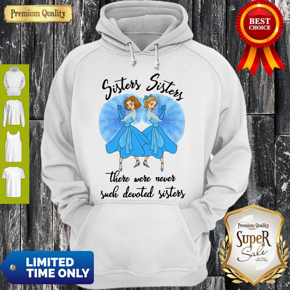 Awesome Sisters Sisters There Were Never Such Devoted Sisters Shirt