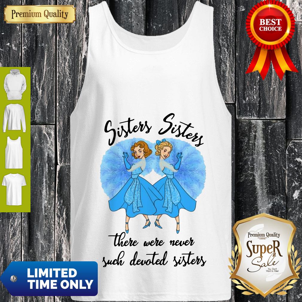 Awesome Sisters Sisters There Were Never Such Devoted Sisters Shirt