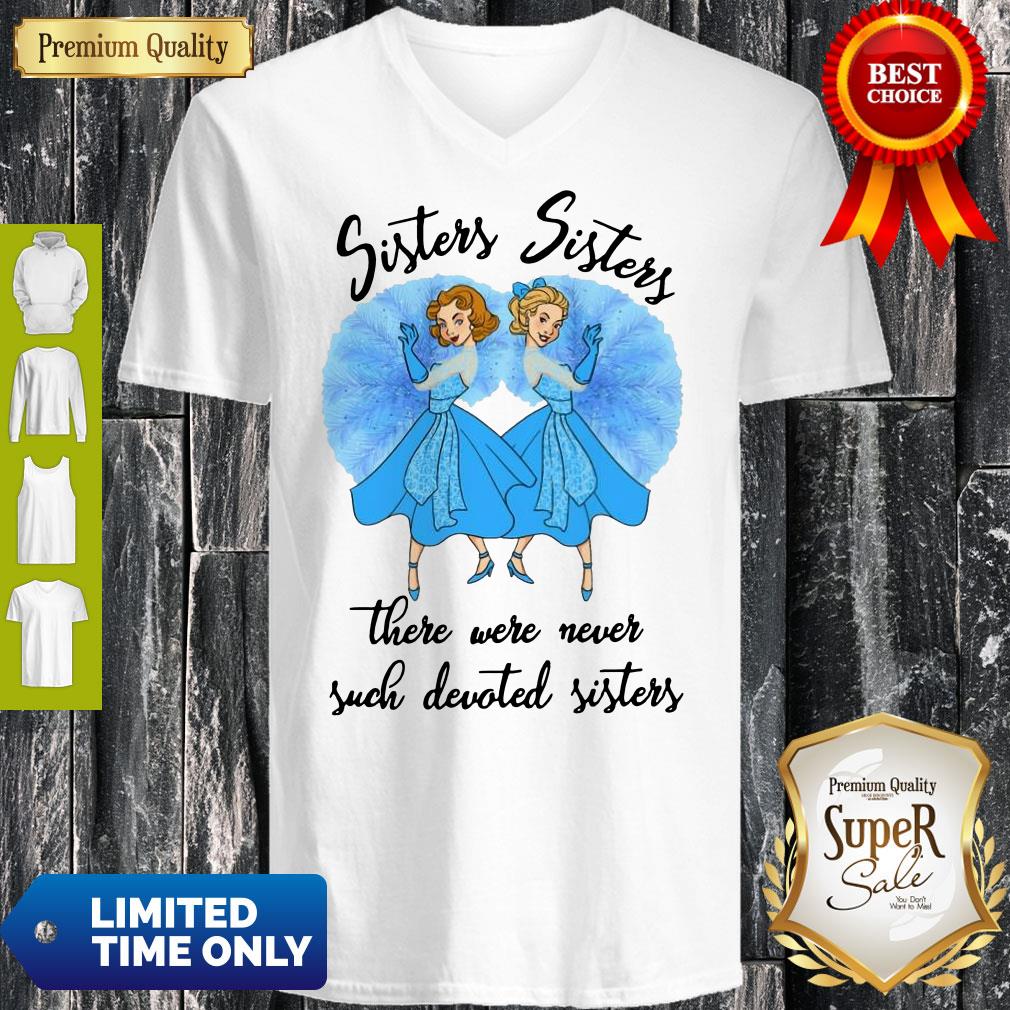Awesome Sisters Sisters There Were Never Such Devoted Sisters Shirt