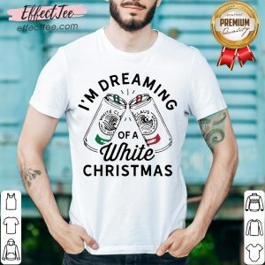 Nice I’m Dreaming Of A White Christmas Shirt