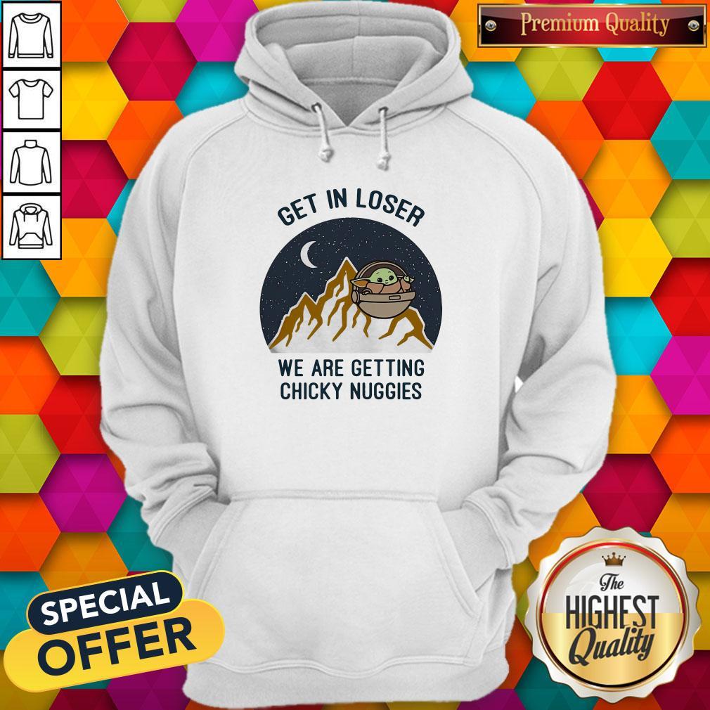 Baby Yoda Get In Loser We Are Getting Chicky Nuggies Shirt