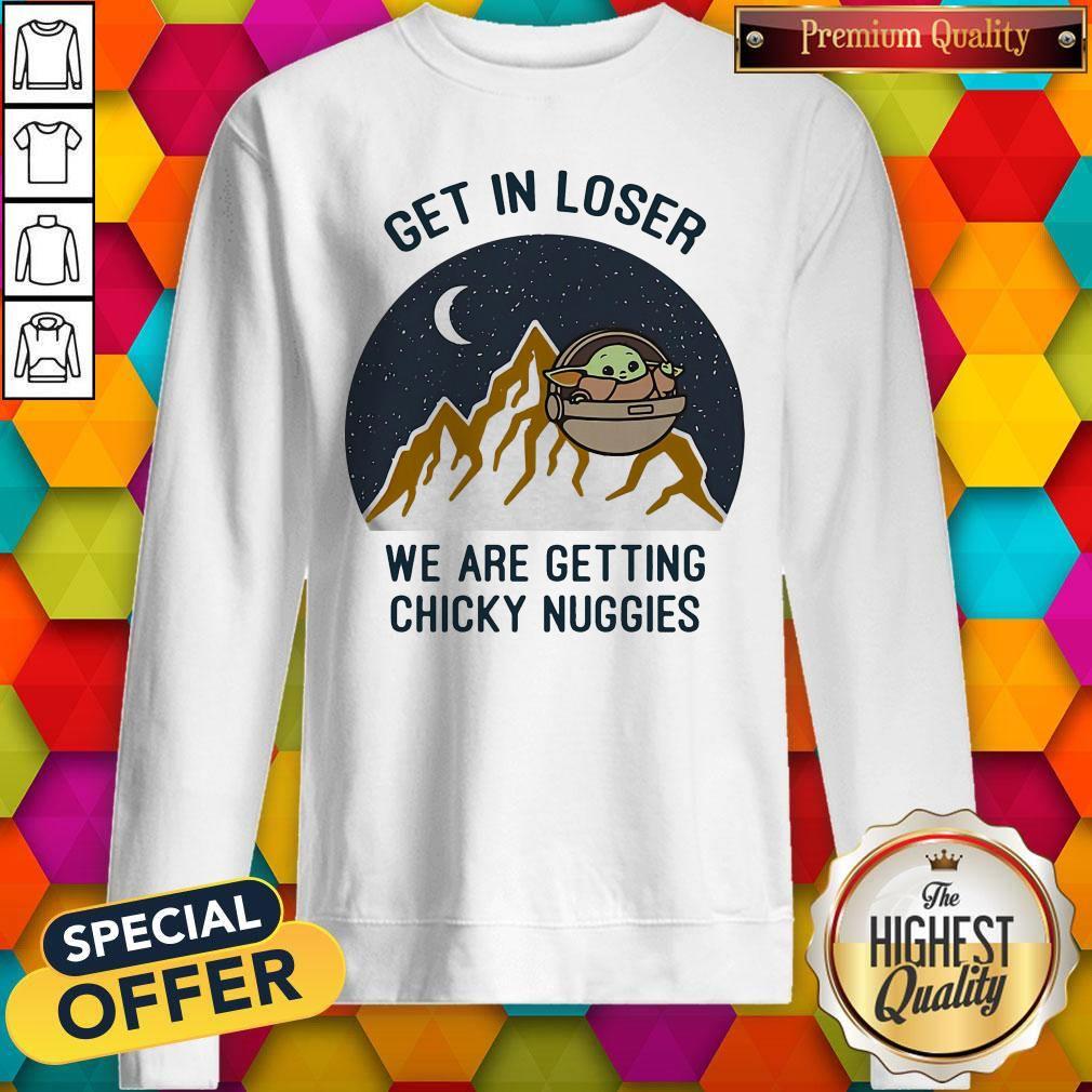 Baby Yoda Get In Loser We Are Getting Chicky Nuggies Shirt