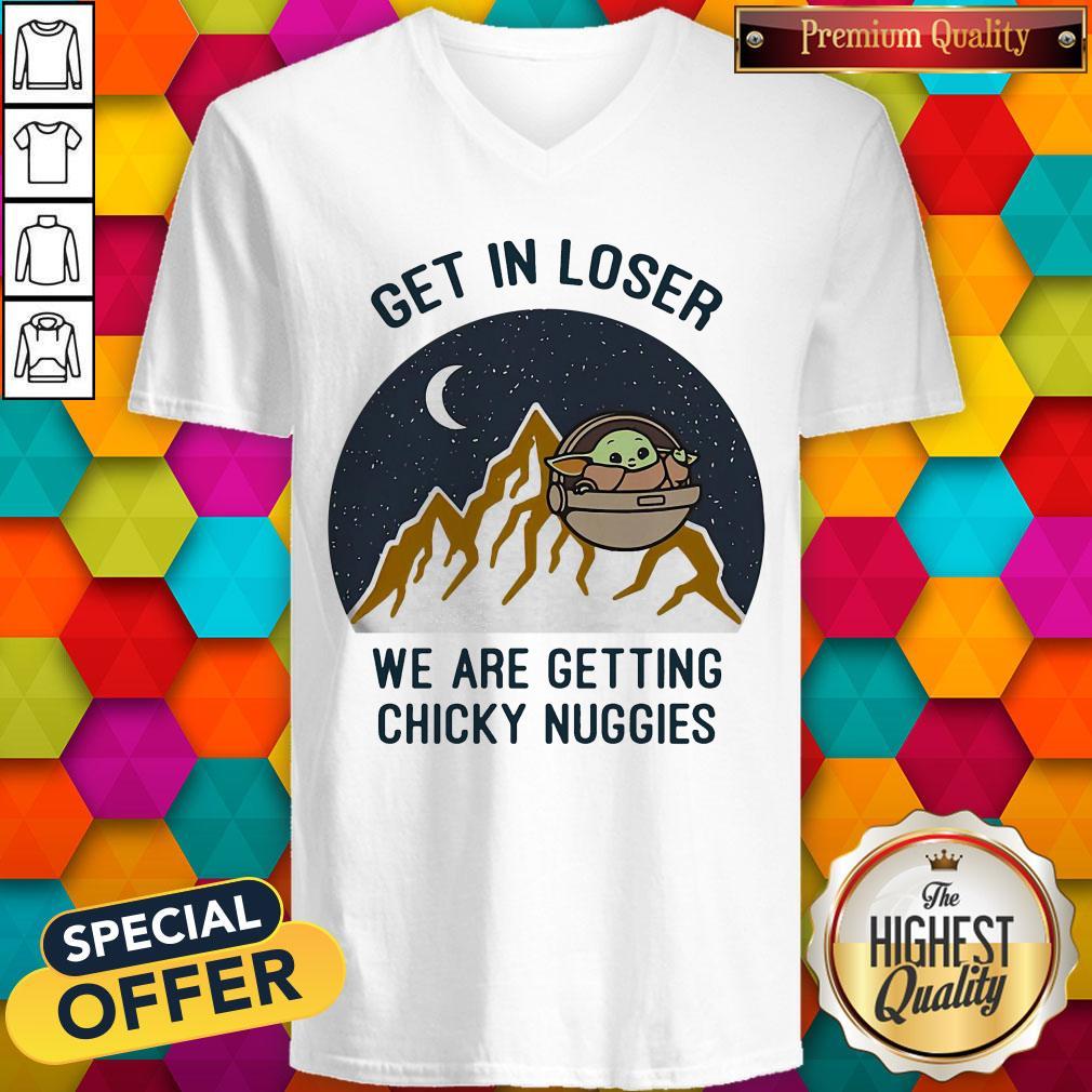 Baby Yoda Get In Loser We Are Getting Chicky Nuggies Shirt