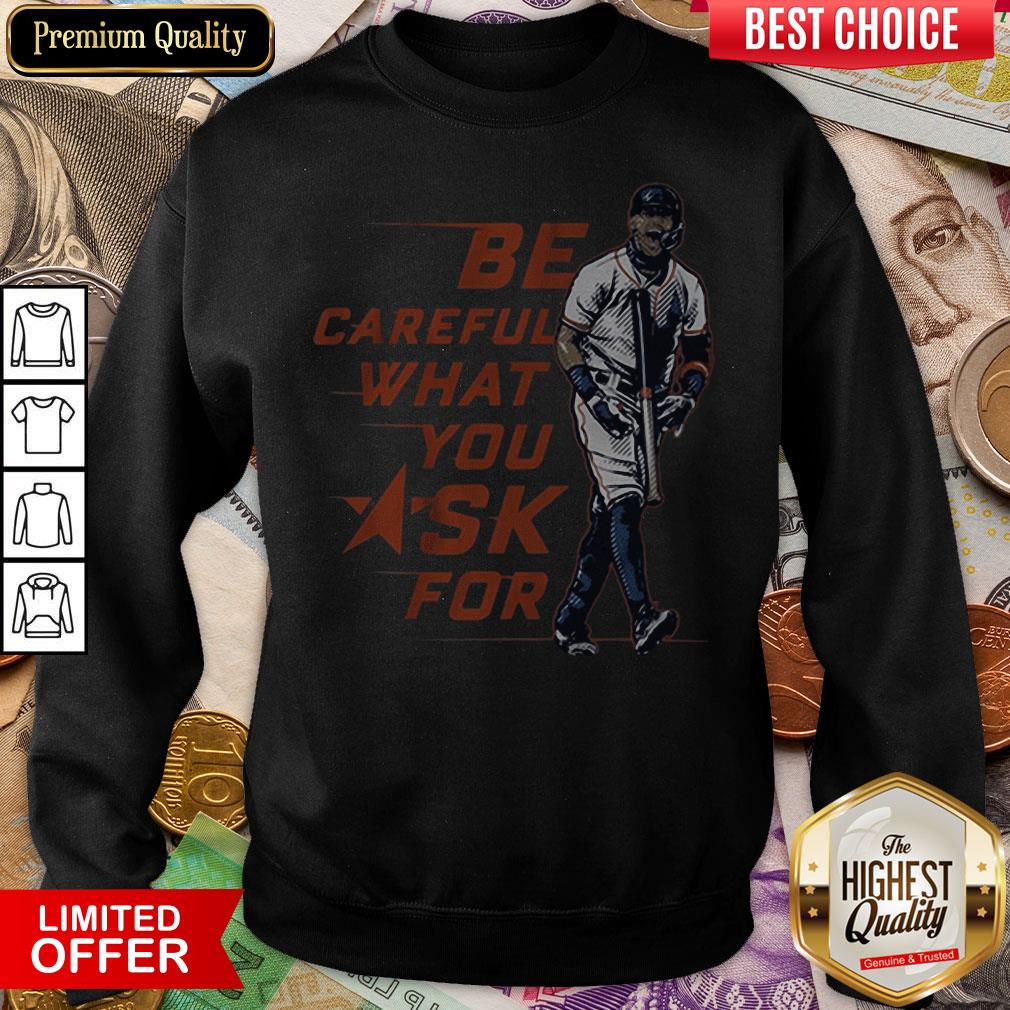 Buy Be Careful What You Ask For Shirt