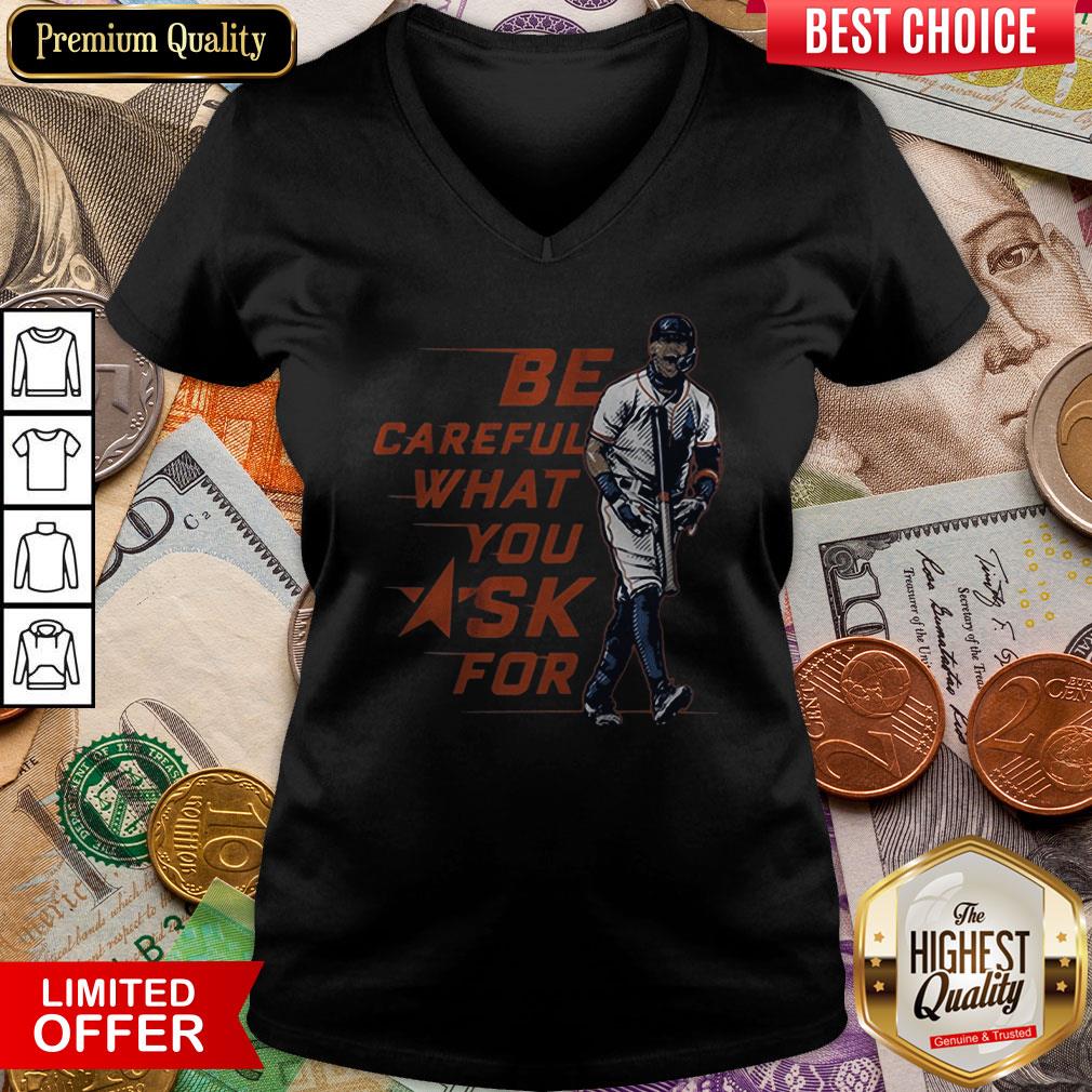 Buy Be Careful What You Ask For Shirt