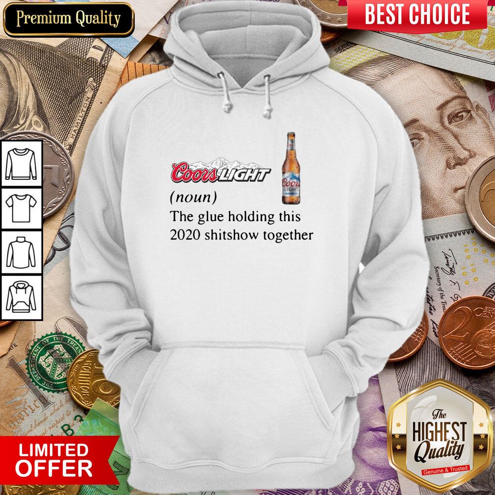 Coors Light The Glue Holding This 2020 Shitshow Together Shirt