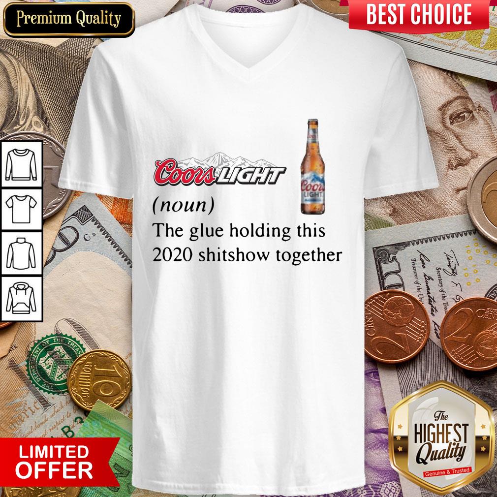 Coors Light The Glue Holding This 2020 Shitshow Together Shirt