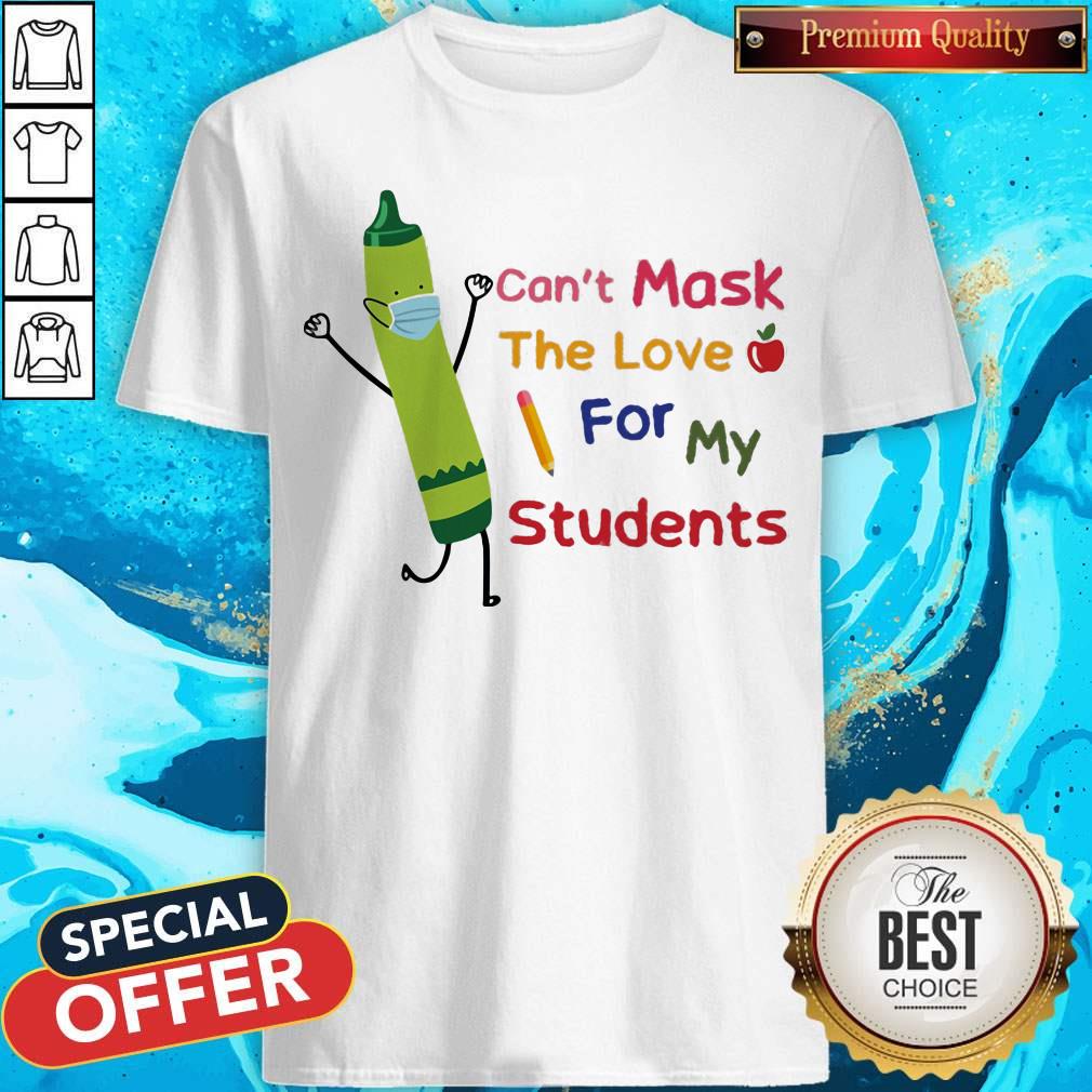 Crayon Wear Mask Can't Mask The Love For My Students Shirt