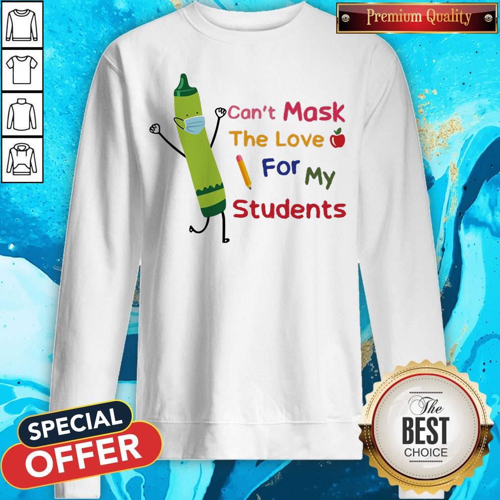 Crayon Wear Mask Can't Mask The Love For My Students Shirt