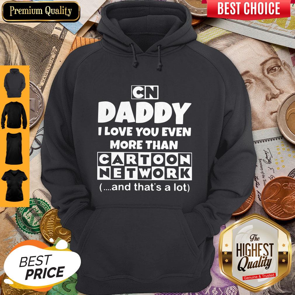 Daddy I Love You Even More Than Cartoon Network And That’s A Lot Shirt