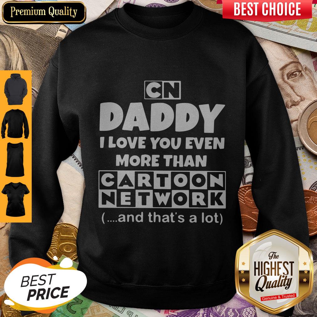 Daddy I Love You Even More Than Cartoon Network And That’s A Lot Shirt