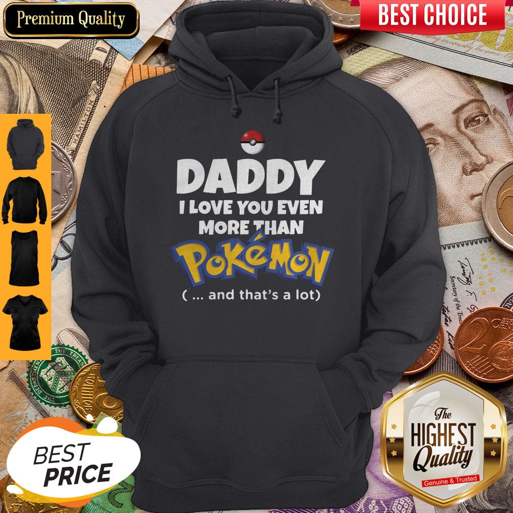 Daddy I Love You Even More Than Pokemon And That’s A Lot Shirt