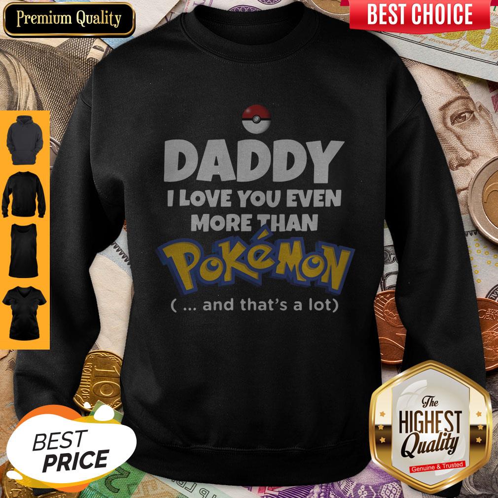 Daddy I Love You Even More Than Pokemon And That’s A Lot Shirt