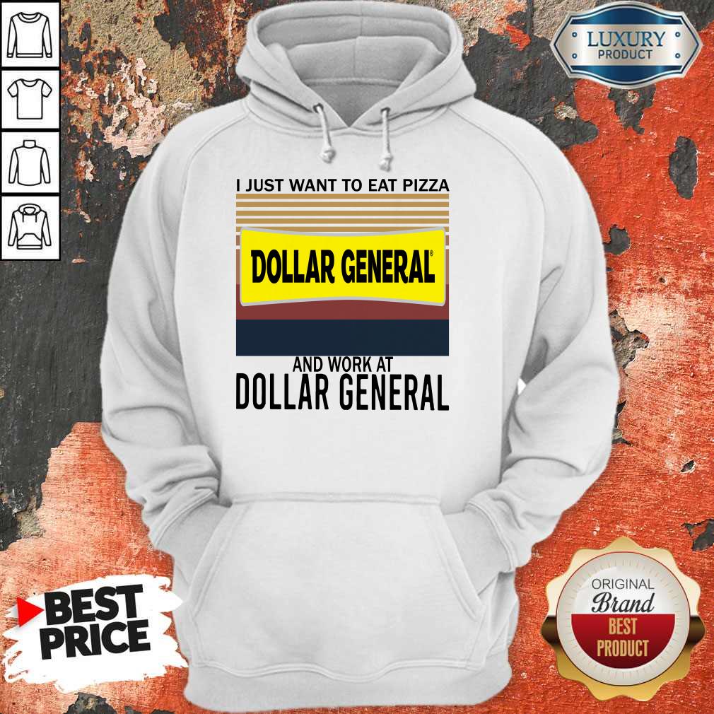 funny-i-just-want-to-eat-pizza-dollar-general-and-work-at-dollar-general-vintage-hoodie.jpg