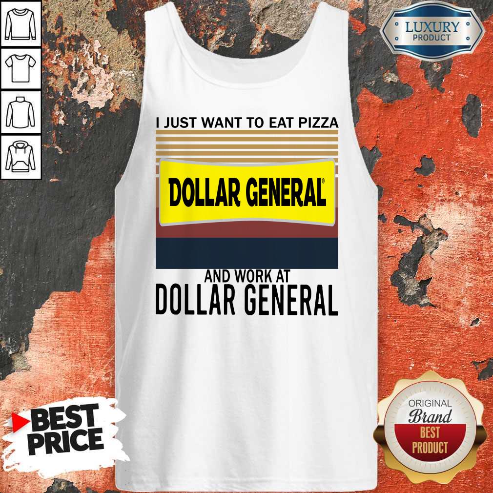 funny-i-just-want-to-eat-pizza-dollar-general-and-work-at-dollar-general-vintage-tank-top.jpg