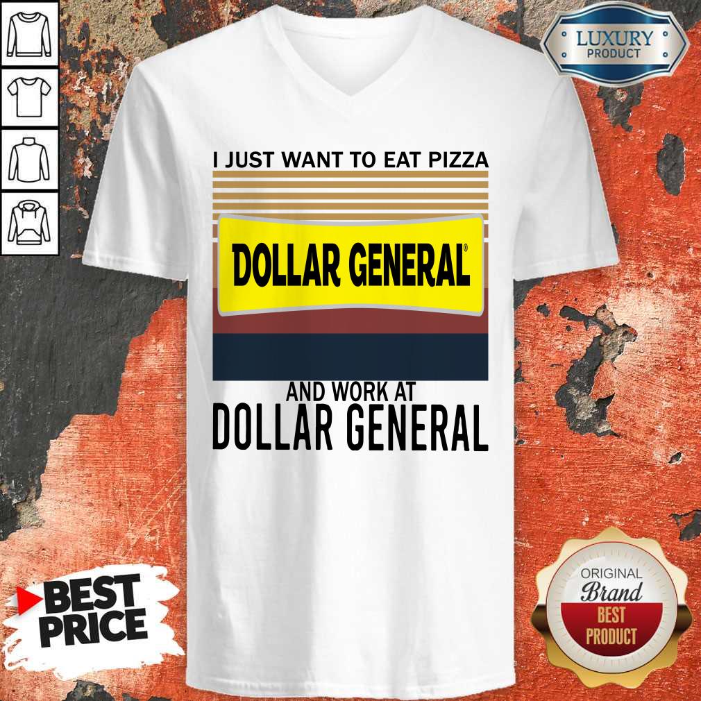 funny-i-just-want-to-eat-pizza-dollar-general-and-work-at-dollar-general-vintage-v-neck.jpg