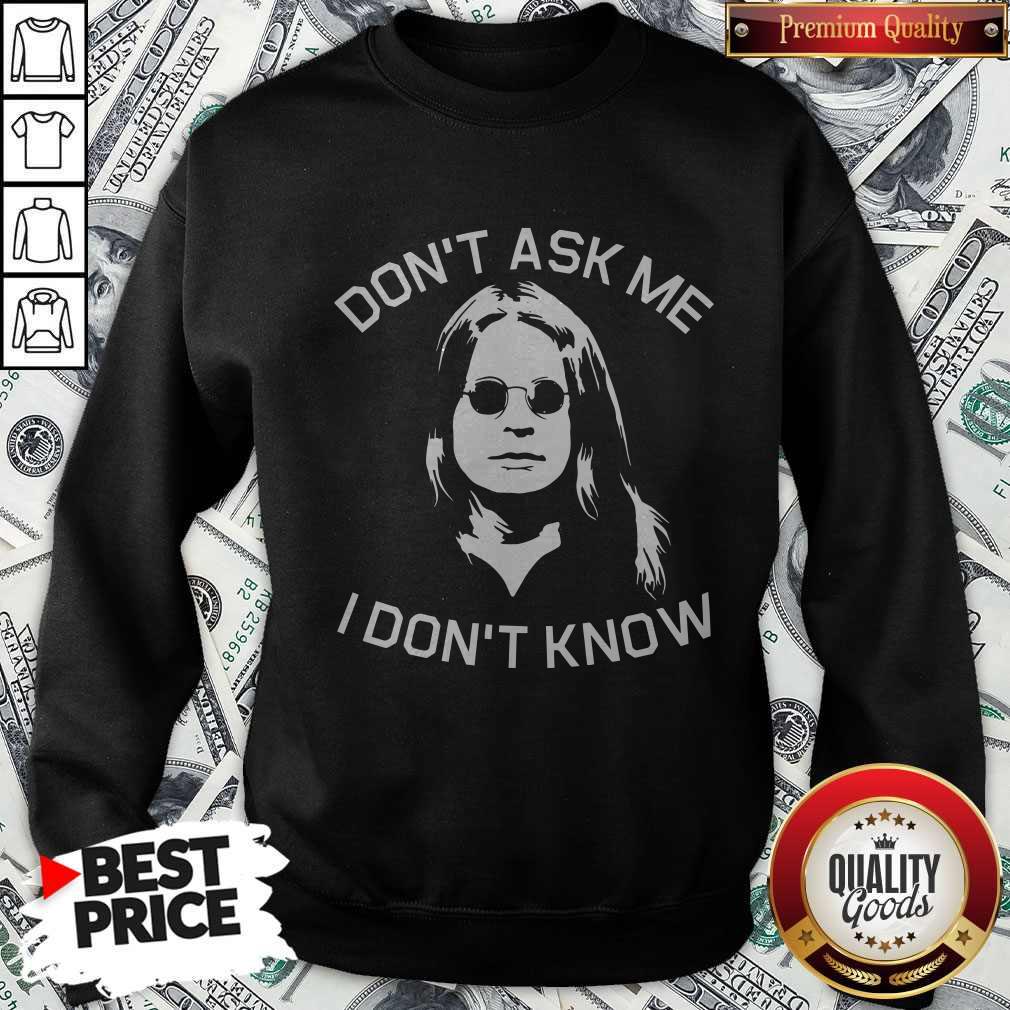 Funny Ozzy Osbourne Don't Ask Me I Don't Know Shirt