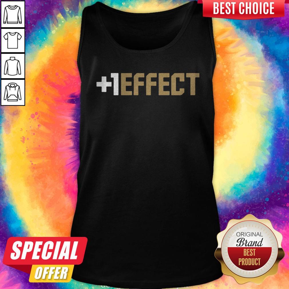Funny The +1 Effect Shirt