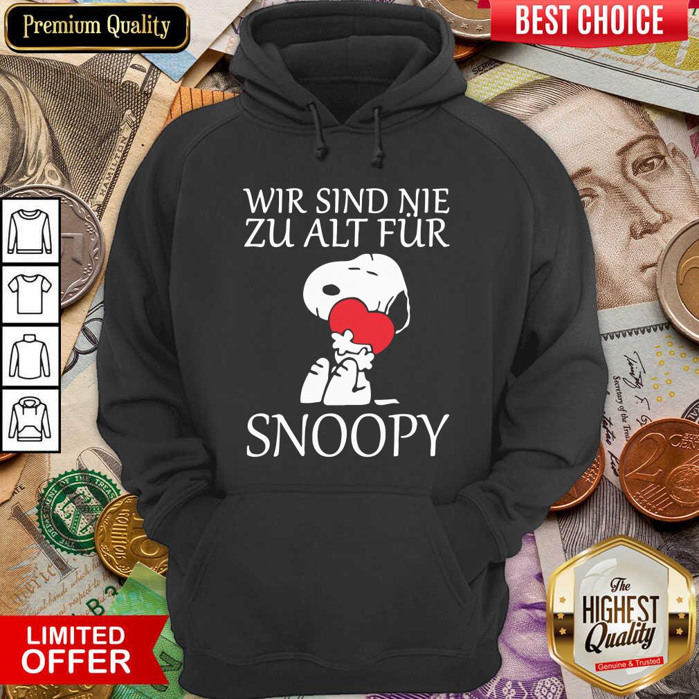 Funny Wir Sind Nie Zu Alt Fur Snoopy Shirt