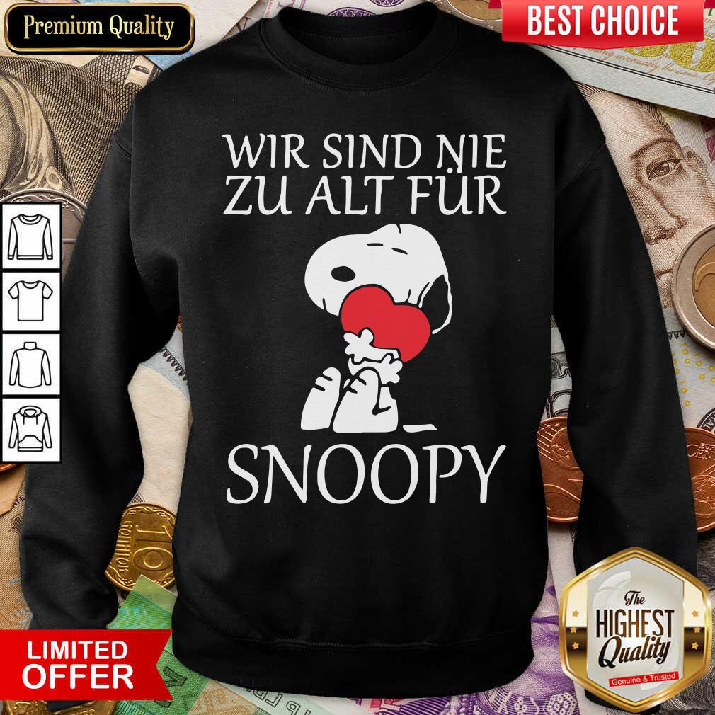 Funny Wir Sind Nie Zu Alt Fur Snoopy Shirt