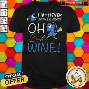 Dory I Am Never Drinking Again Oh Look Wine Shirt