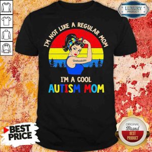 Hot Strong Woman I’M Not Like A Regular Mom Im A Cool Autism Mom Vintage Shirt
