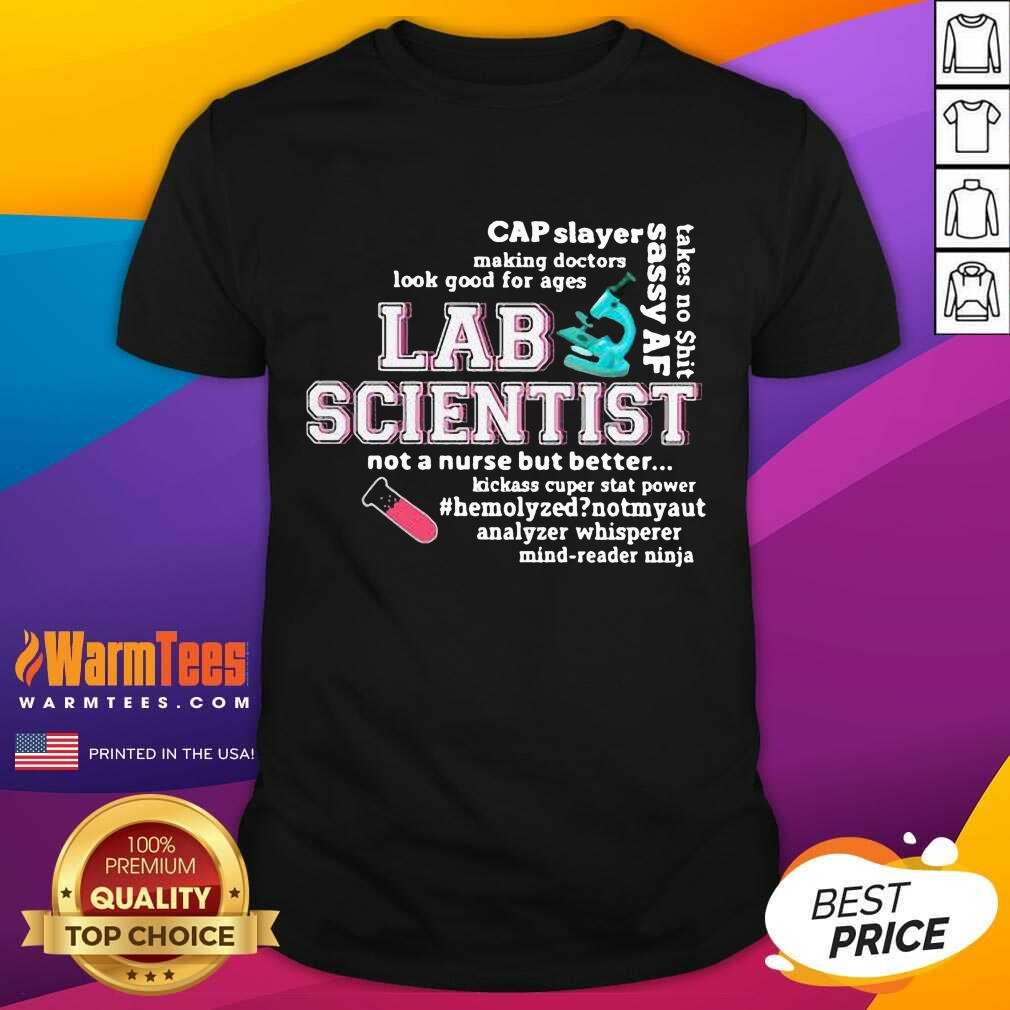 Good Cap Slayer Sassy Af Lab Scientist Not A Nurse But Better Shirt