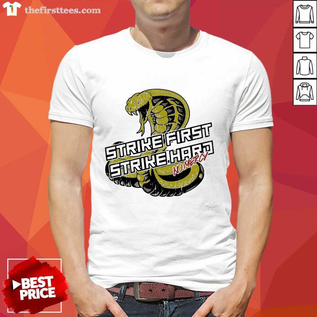 Good Cobra Kai Strike First Strike Hard No Mercy Shirt
