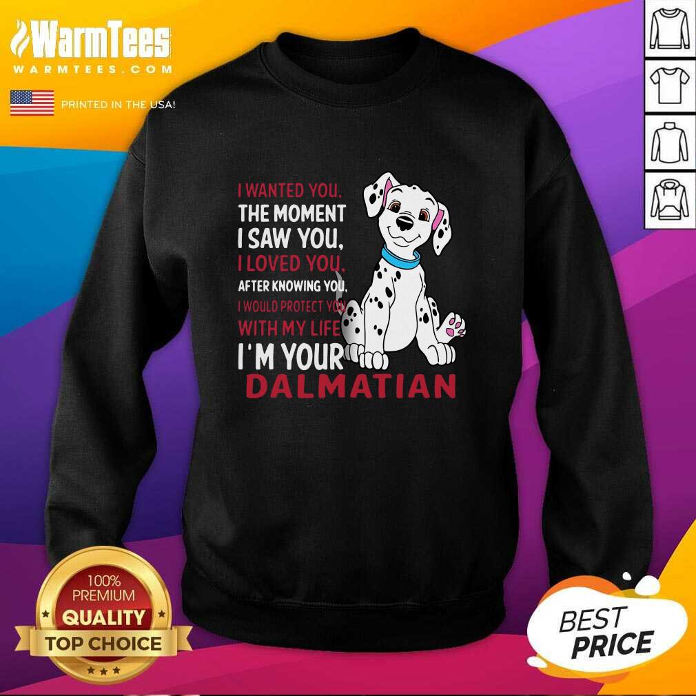 good-i-wanted-you-the-moment-i-saw-you-i-loved-you-after-knowing-dalmatian-sweatshirt.jpg
