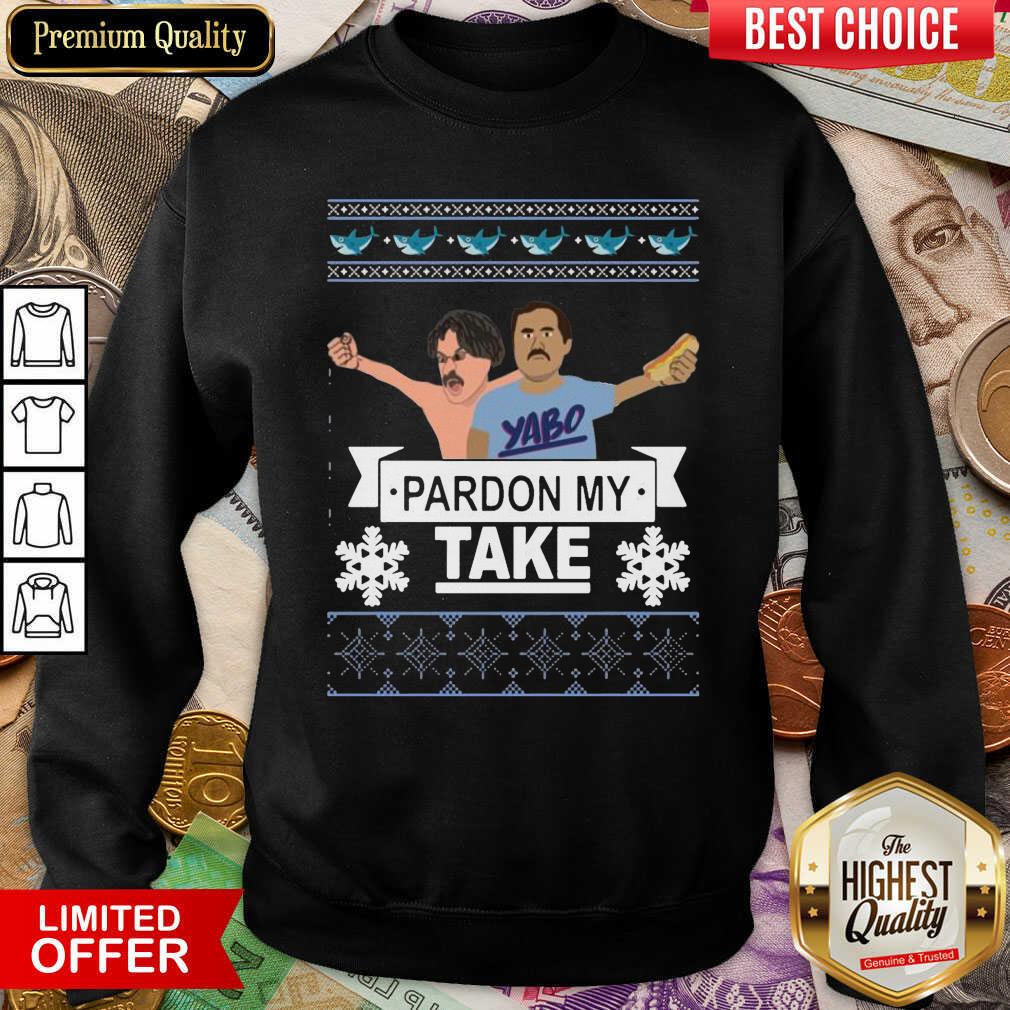 Good Yabo Pardon My Take Ugly Christmas Shirt