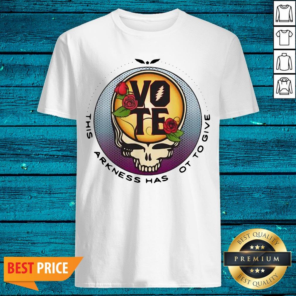 Grateful Dead This Darkness Has Got To Give Vote Shirt