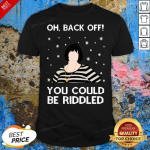 Funny Oh Back Off You Could Be Riddled Ugly Christmas Shirt