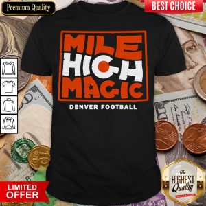 Happy Mile High Magic Denver Football Shirt