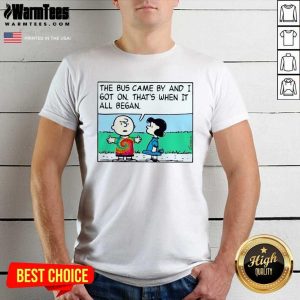 Original Charlie Brown And Lucy The Bus Came By And I Got On That’s When It All Began Shirt