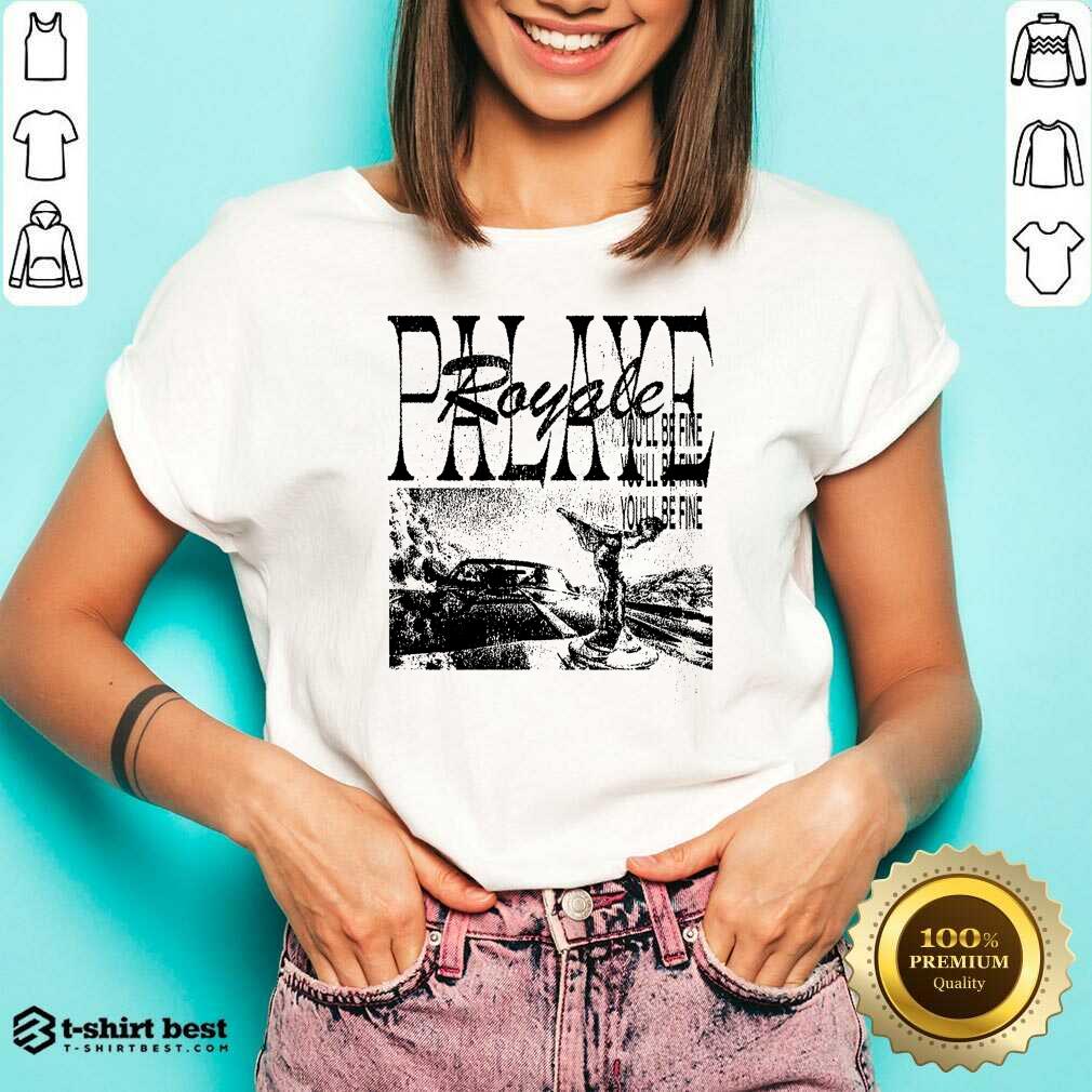 Happy Palaye Royale Merch You’ll Be Fine Shirt