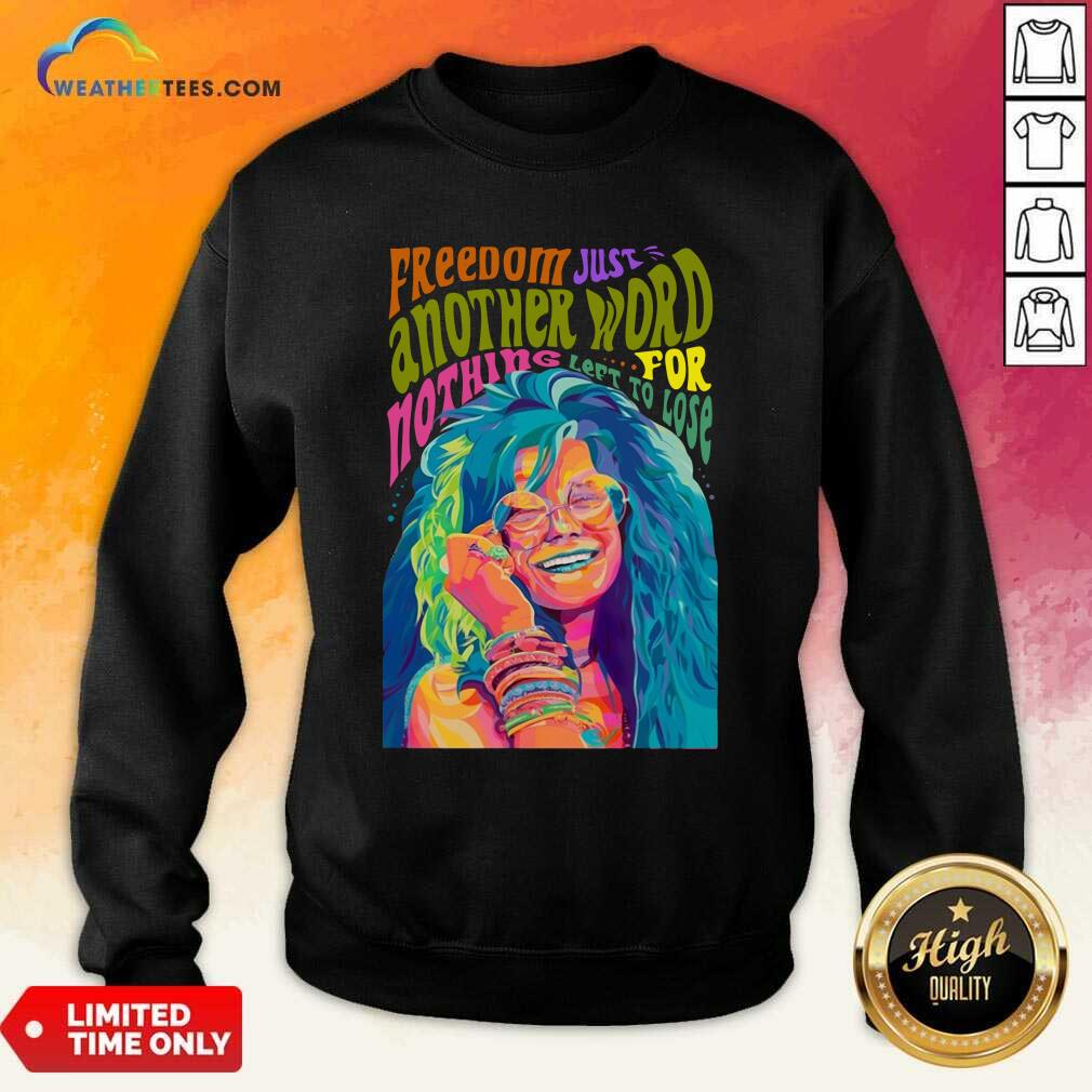 Happy The Janis Joplin Freedom Just Another Word For Nothing Left To Lose Shirt