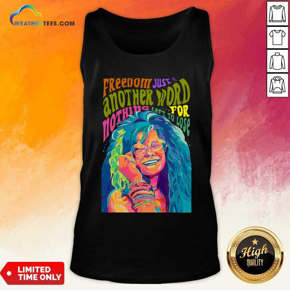 Happy The Janis Joplin Freedom Just Another Word For Nothing Left To Lose Shirt
