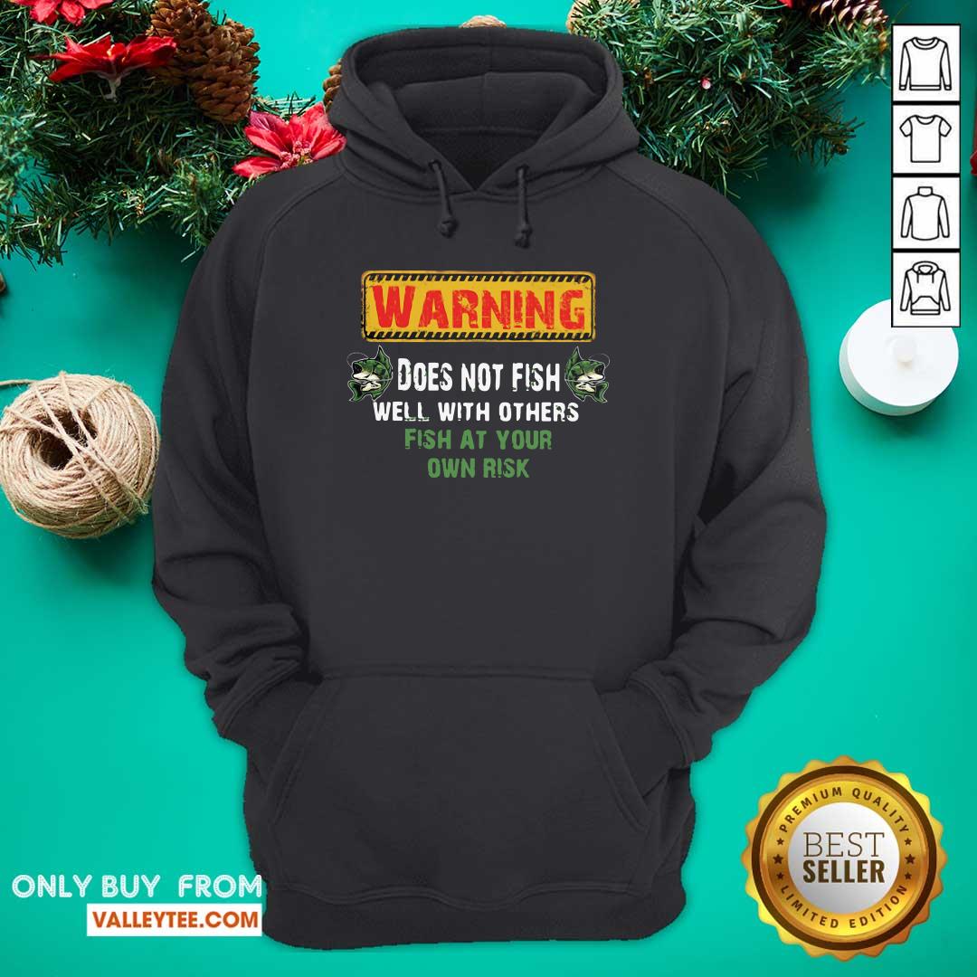 Happy Warning Does Not Fish Well With Other Fish At Your Own Risk Shirt