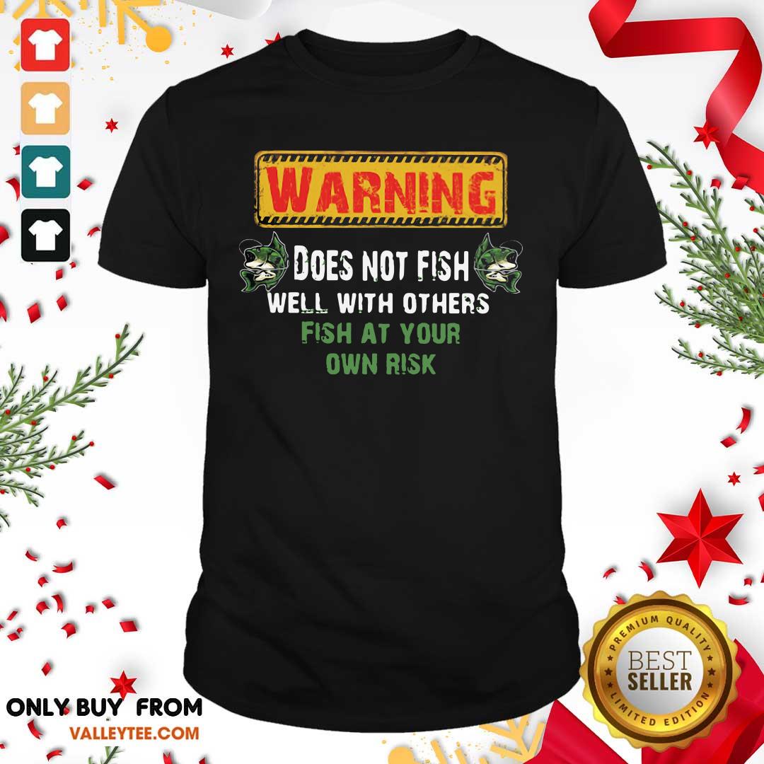Happy Warning Does Not Fish Well With Other Fish At Your Own Risk Shirt