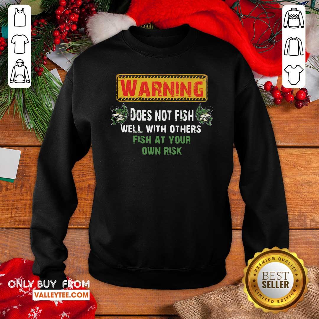 Happy Warning Does Not Fish Well With Other Fish At Your Own Risk Shirt