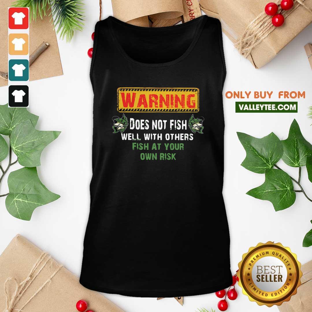 Happy Warning Does Not Fish Well With Other Fish At Your Own Risk Shirt