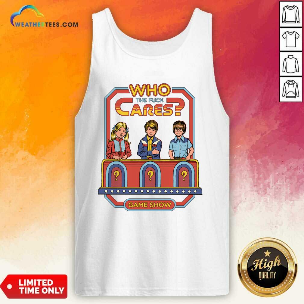 Happy Who The Fuck Cares Game Show Shirt