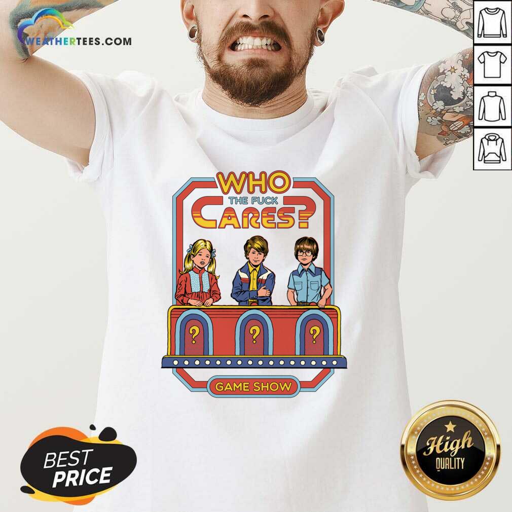 Happy Who The Fuck Cares Game Show Shirt
