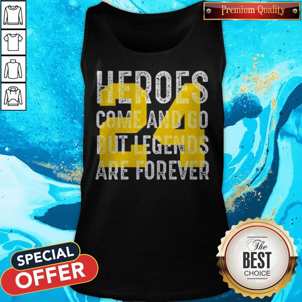 Heroes Come And Go But Legends Are Forever 24 Kobe Bryant Shirt