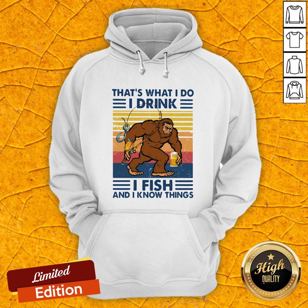 Bigfoot That's What I Do I Drink I Fish And I Know Things Vintage Retro Shirt