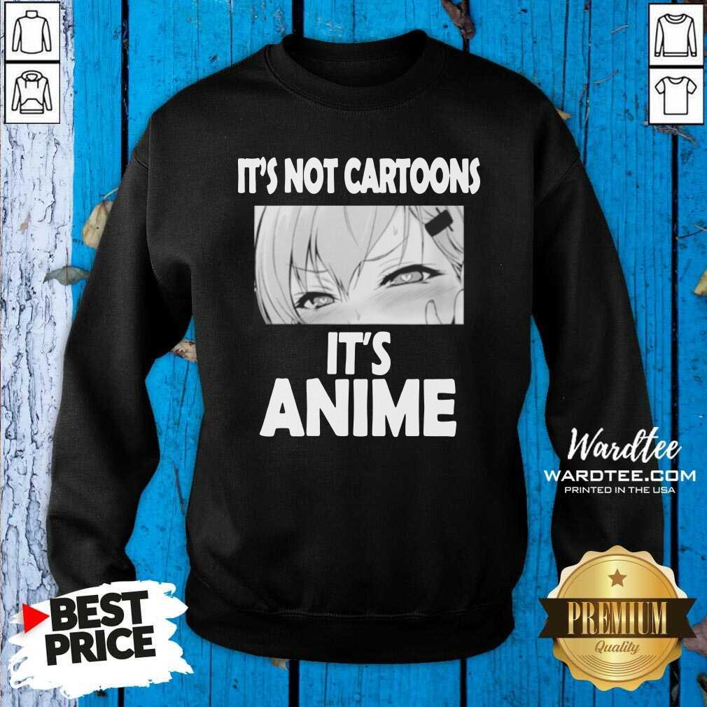 Hot It's Not Cartoons Its Anime Japanese Manga Anime Shirt