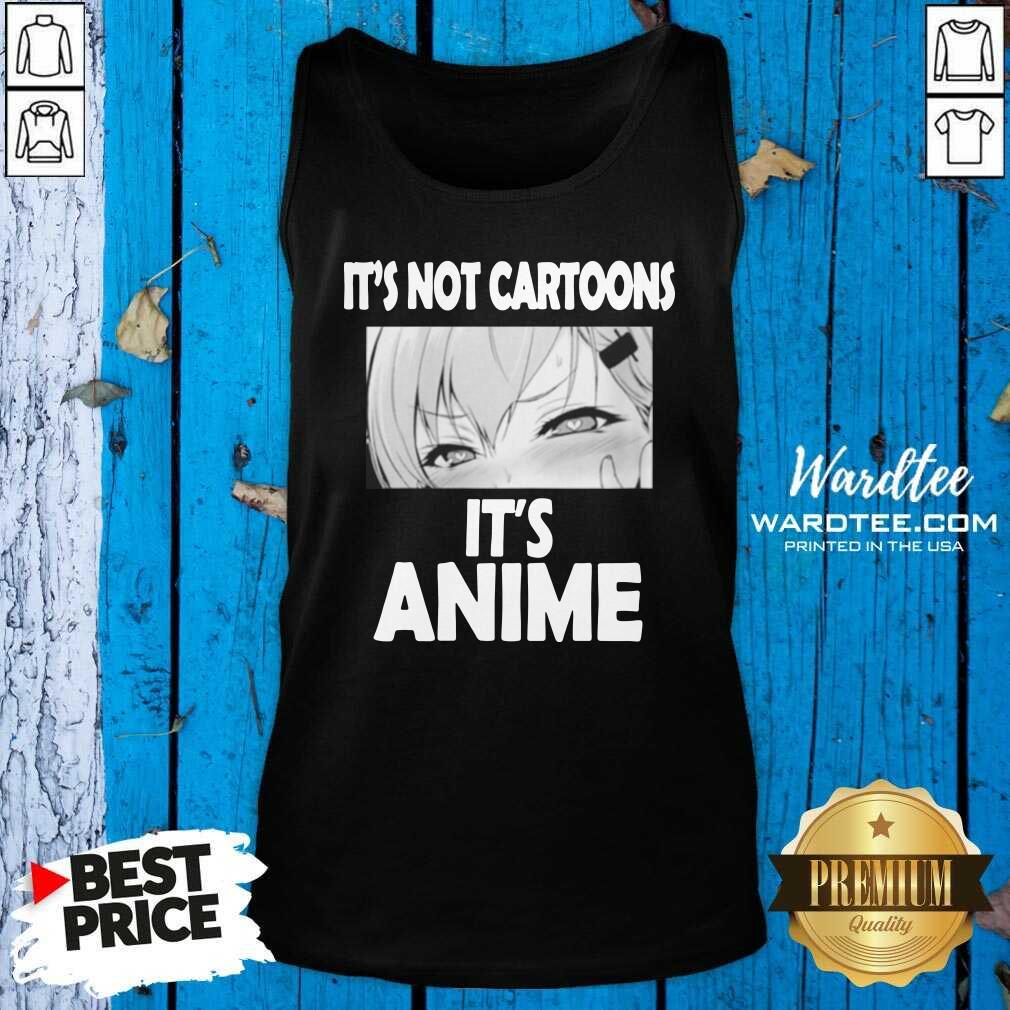 Hot It's Not Cartoons Its Anime Japanese Manga Anime Shirt