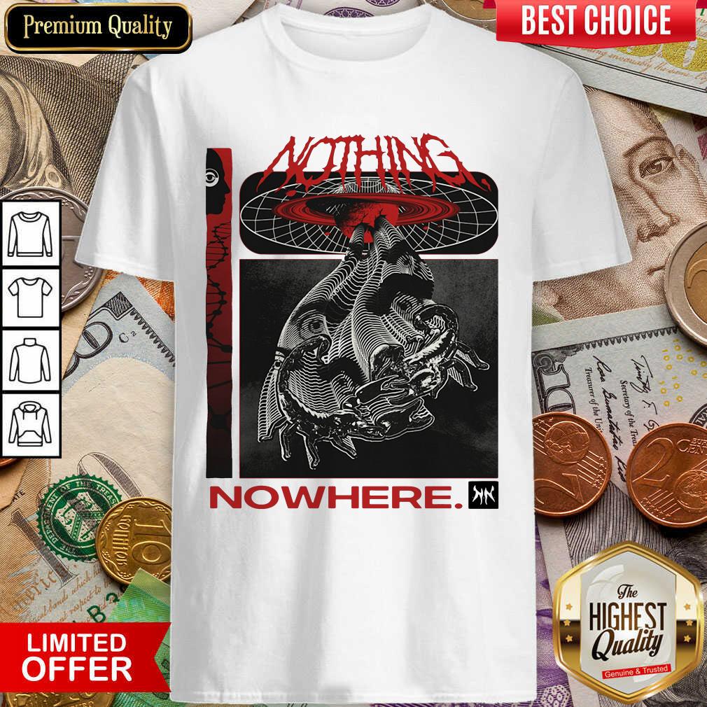 Hot Nothing Nowhere Merch Shirt