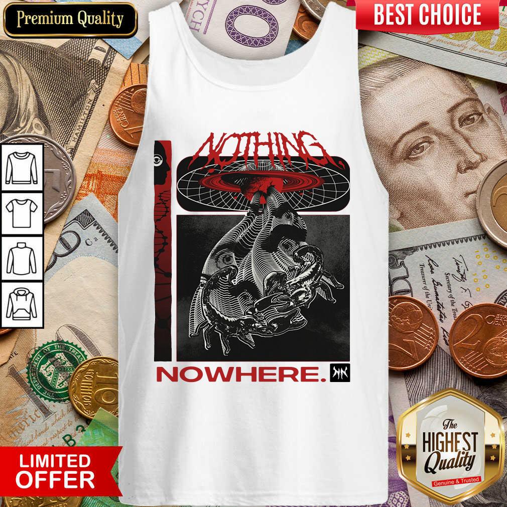 Hot Nothing Nowhere Merch Shirt